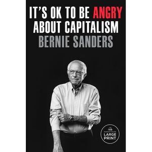 It's Ok to Be Angry about Capitalism -- Bernie Sanders